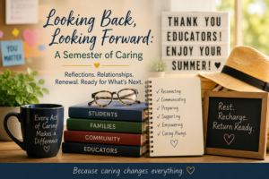 llustration of an educator's desk at the end of the school year, featuring books labeled Students, Families, Community, and Educators, a notebook with caring-centered goals, and summer-themed items. The image emphasizes reflection, relationships, and renewal as educators look back on a semester of supporting students and families and prepare for summer break.